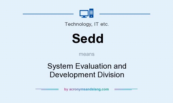 What does Sedd mean? It stands for System Evaluation and Development Division