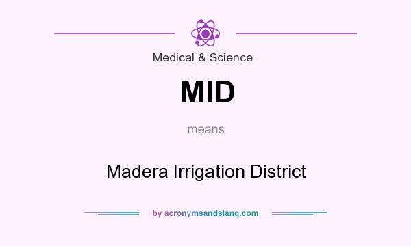 What does MID mean? It stands for Madera Irrigation District