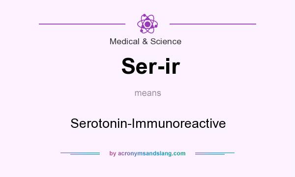What does Ser-ir mean? It stands for Serotonin-Immunoreactive