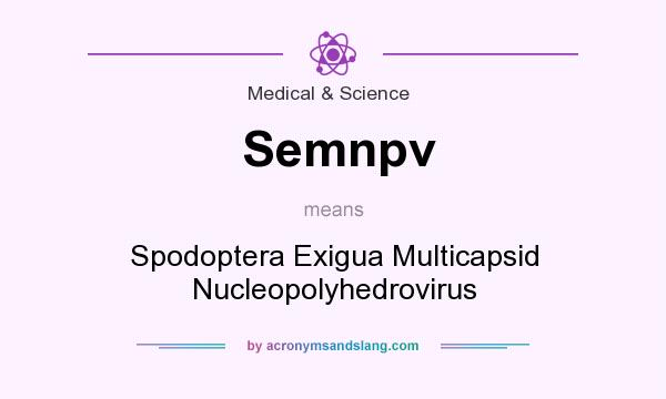What does Semnpv mean? It stands for Spodoptera Exigua Multicapsid Nucleopolyhedrovirus