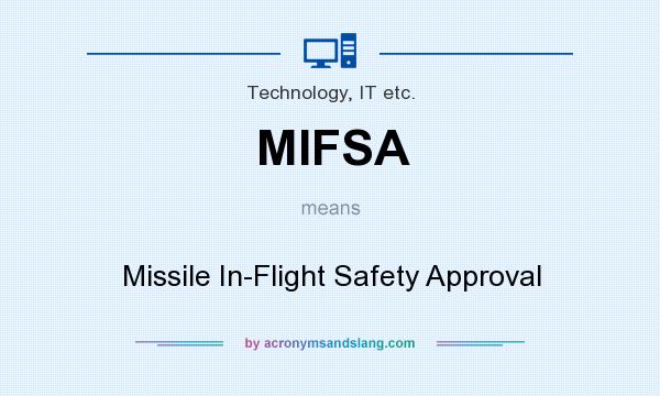 What does MIFSA mean? It stands for Missile In-Flight Safety Approval