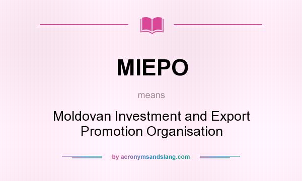 What does MIEPO mean? It stands for Moldovan Investment and Export Promotion Organisation
