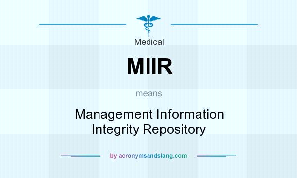 What does MIIR mean? It stands for Management Information Integrity Repository
