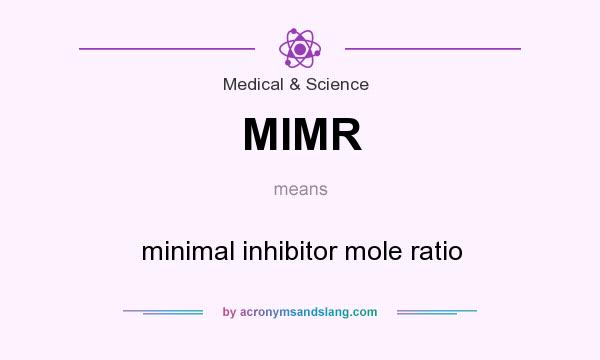 What does MIMR mean? It stands for minimal inhibitor mole ratio
