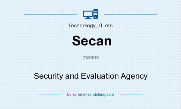 What does Secan mean? It stands for Security and Evaluation Agency