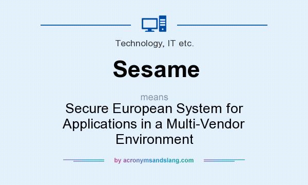 What does Sesame mean? It stands for Secure European System for Applications in a Multi-Vendor Environment