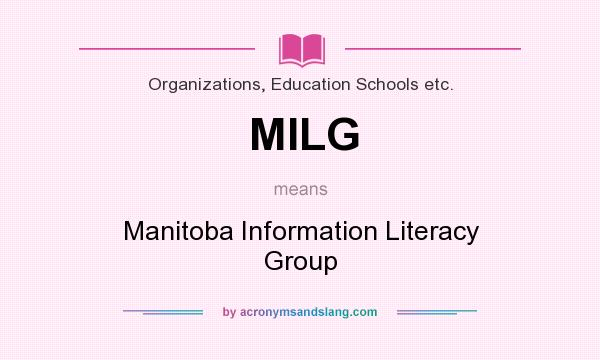 What does MILG mean? It stands for Manitoba Information Literacy Group