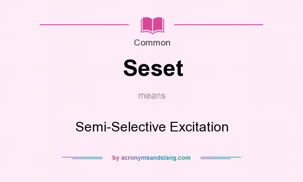 What does Seset mean? It stands for Semi-Selective Excitation