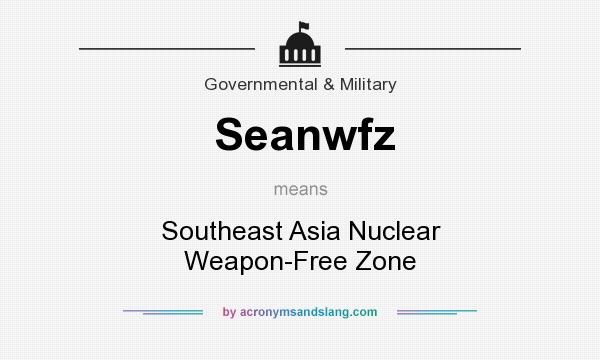 What does Seanwfz mean? It stands for Southeast Asia Nuclear Weapon-Free Zone
