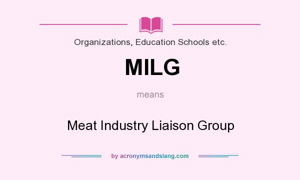 What does MILG mean? It stands for Meat Industry Liaison Group