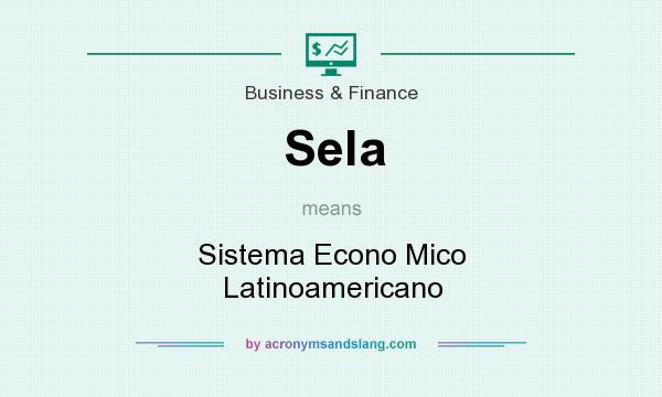 What does Sela mean? It stands for Sistema Econo Mico Latinoamericano