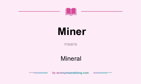 What does Miner mean? It stands for Mineral