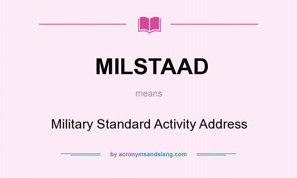 What does MILSTAAD mean? It stands for Military Standard Activity Address