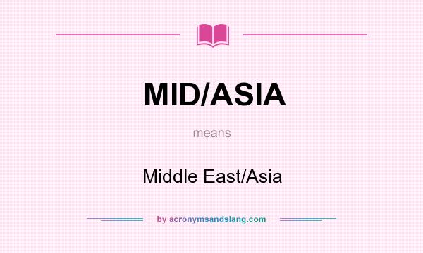 What does MID/ASIA mean? It stands for Middle East/Asia