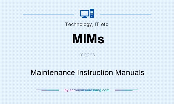 What does MIMs mean? It stands for Maintenance Instruction Manuals
