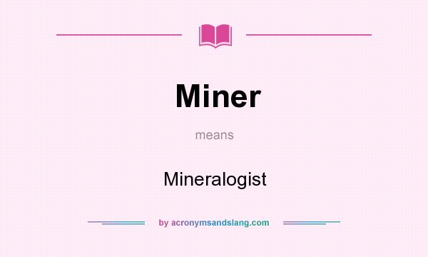 What does Miner mean? It stands for Mineralogist