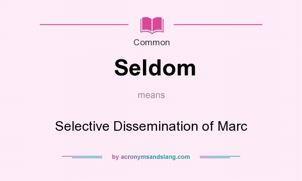 What does Seldom mean? It stands for Selective Dissemination of Marc