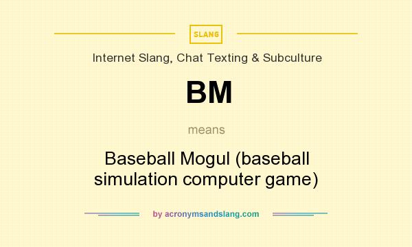 What does BM mean? It stands for Baseball Mogul (baseball simulation computer game)