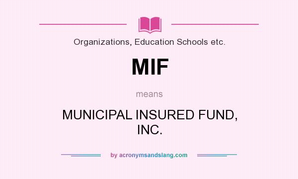 What does MIF mean? It stands for MUNICIPAL INSURED FUND, INC.