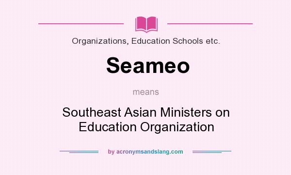 What does Seameo mean? It stands for Southeast Asian Ministers on Education Organization