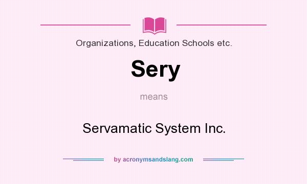 What does Sery mean? It stands for Servamatic System Inc.