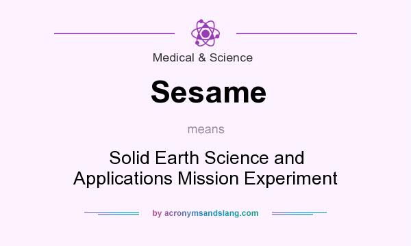 What does Sesame mean? It stands for Solid Earth Science and Applications Mission Experiment