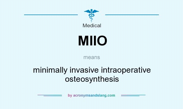 What does MIIO mean? It stands for minimally invasive intraoperative osteosynthesis