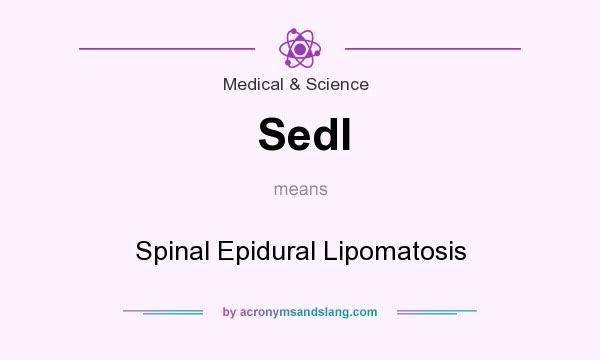 What does Sedl mean? It stands for Spinal Epidural Lipomatosis