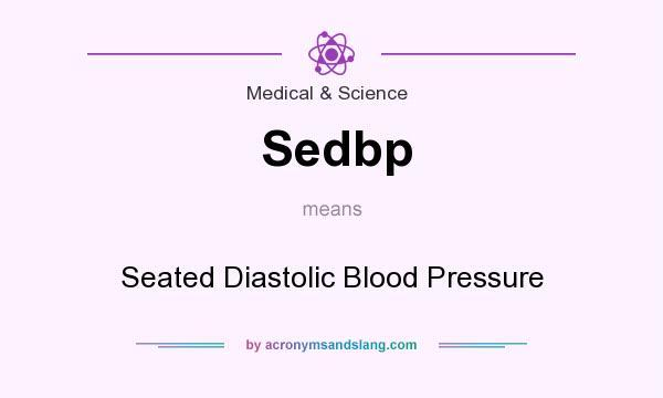 What does Sedbp mean? It stands for Seated Diastolic Blood Pressure