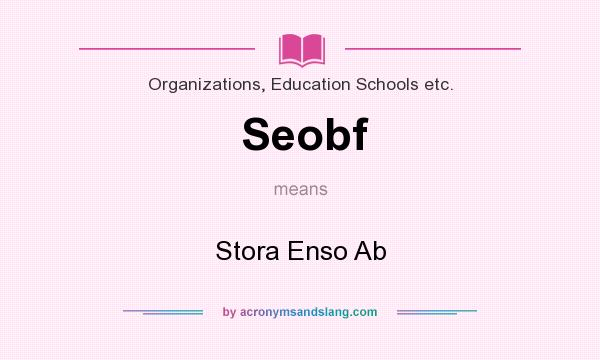 What does Seobf mean? It stands for Stora Enso Ab