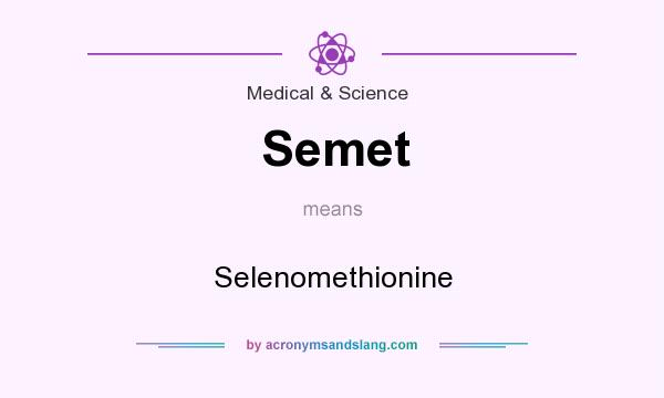 What does Semet mean? It stands for Selenomethionine
