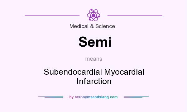 What does Semi mean? It stands for Subendocardial Myocardial Infarction