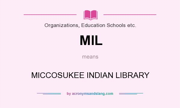 What does MIL mean? It stands for MICCOSUKEE INDIAN LIBRARY