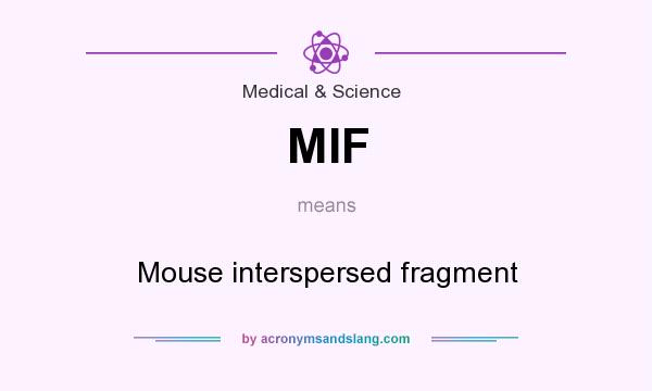 What does MIF mean? It stands for Mouse interspersed fragment