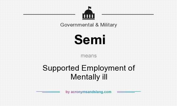 What does Semi mean? It stands for Supported Employment of Mentally ill
