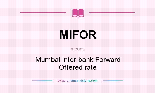 What does MIFOR mean? It stands for Mumbai Inter-bank Forward Offered rate