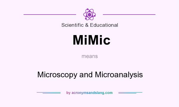 What does MiMic mean? It stands for Microscopy and Microanalysis
