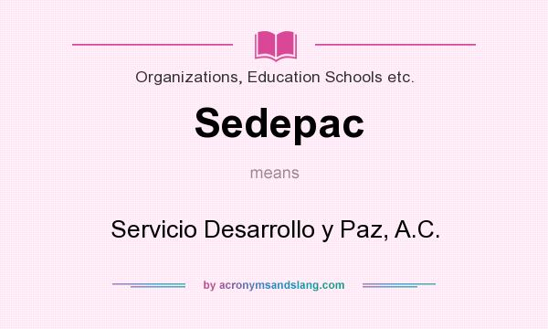 What does Sedepac mean? It stands for Servicio Desarrollo y Paz, A.C.