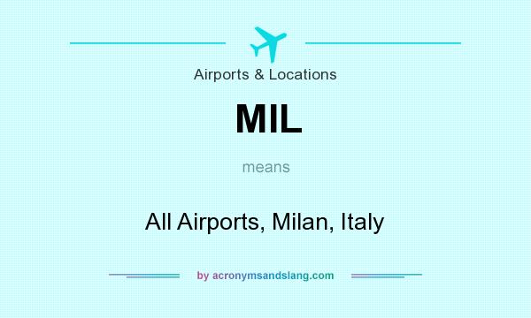 What does MIL mean? It stands for All Airports, Milan, Italy