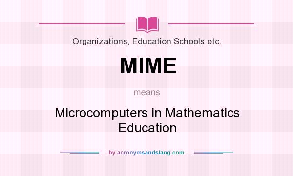 What does MIME mean? It stands for Microcomputers in Mathematics Education