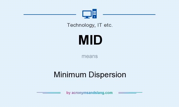 What does MID mean? It stands for Minimum Dispersion
