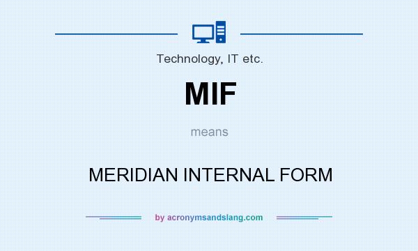 What does MIF mean? It stands for MERIDIAN INTERNAL FORM