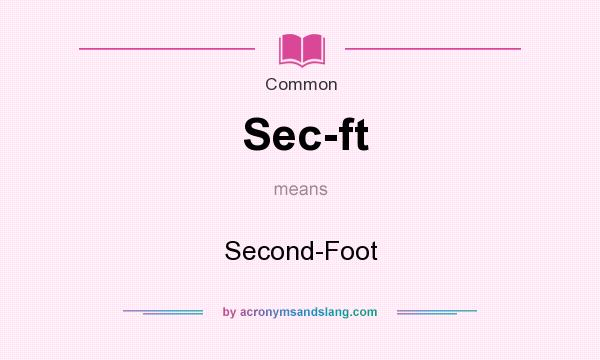 What does Sec-ft mean? It stands for Second-Foot