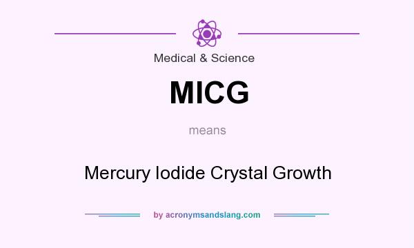 What does MICG mean? It stands for Mercury Iodide Crystal Growth