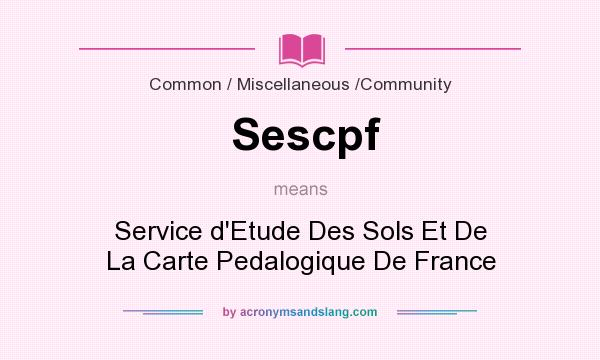 What does Sescpf mean? It stands for Service d`Etude Des Sols Et De La Carte Pedalogique De France