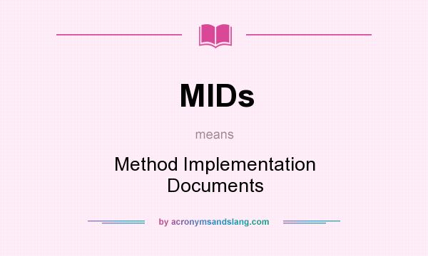 What does MIDs mean? It stands for Method Implementation Documents