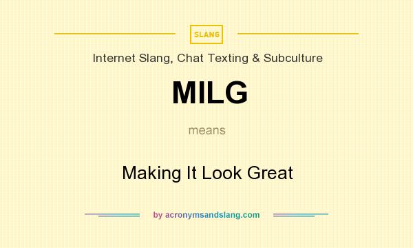What does MILG mean? It stands for Making It Look Great