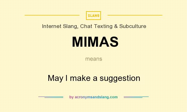 What does MIMAS mean? It stands for May I make a suggestion