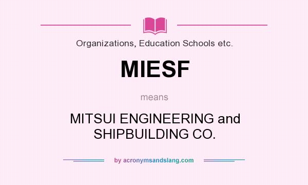 What does MIESF mean? It stands for MITSUI ENGINEERING and SHIPBUILDING CO.