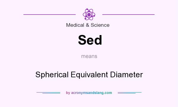 What does Sed mean? It stands for Spherical Equivalent Diameter